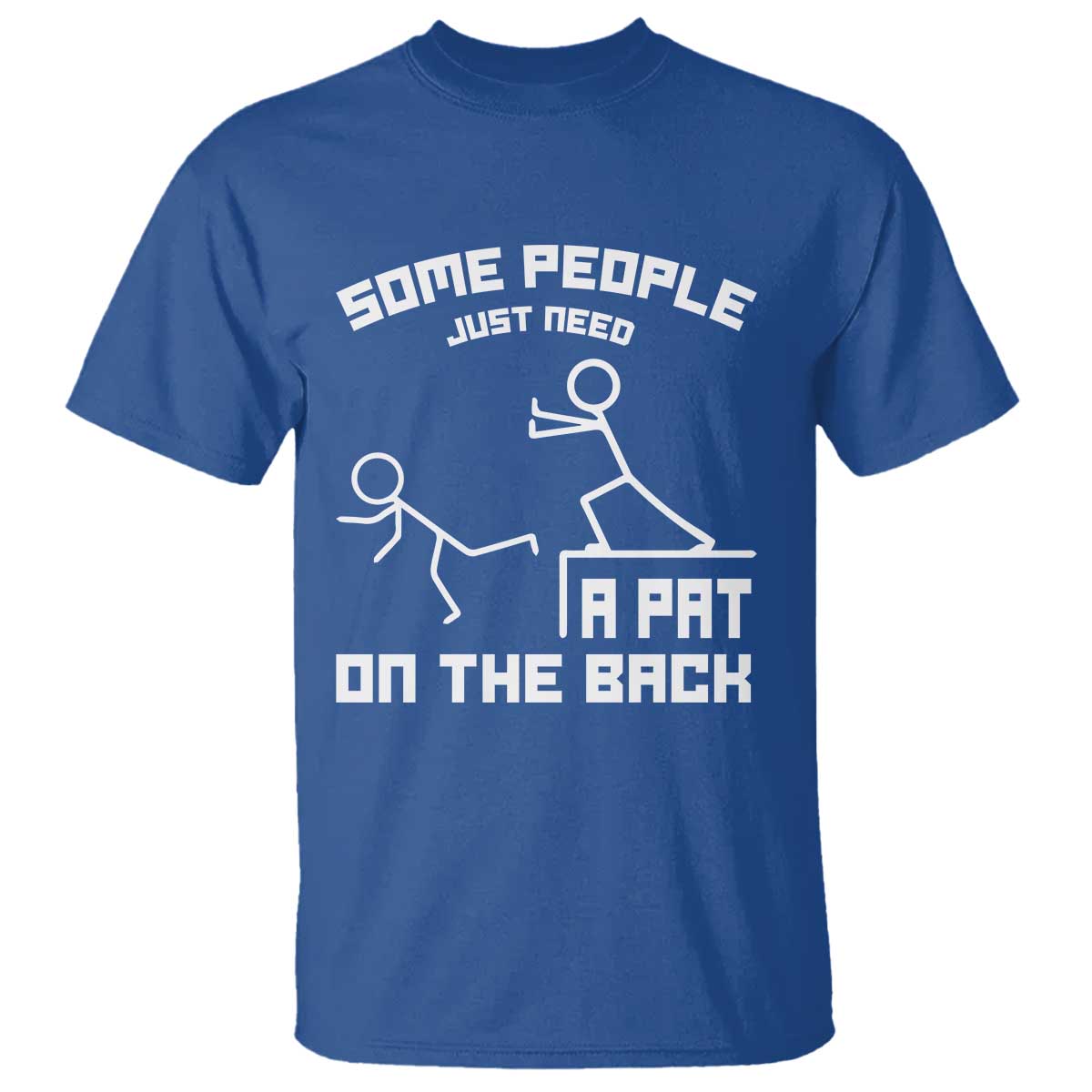 Some People Just Need A Pat On The Back T Shirt Funny Sarcasm Quote - Wonder Print Shop