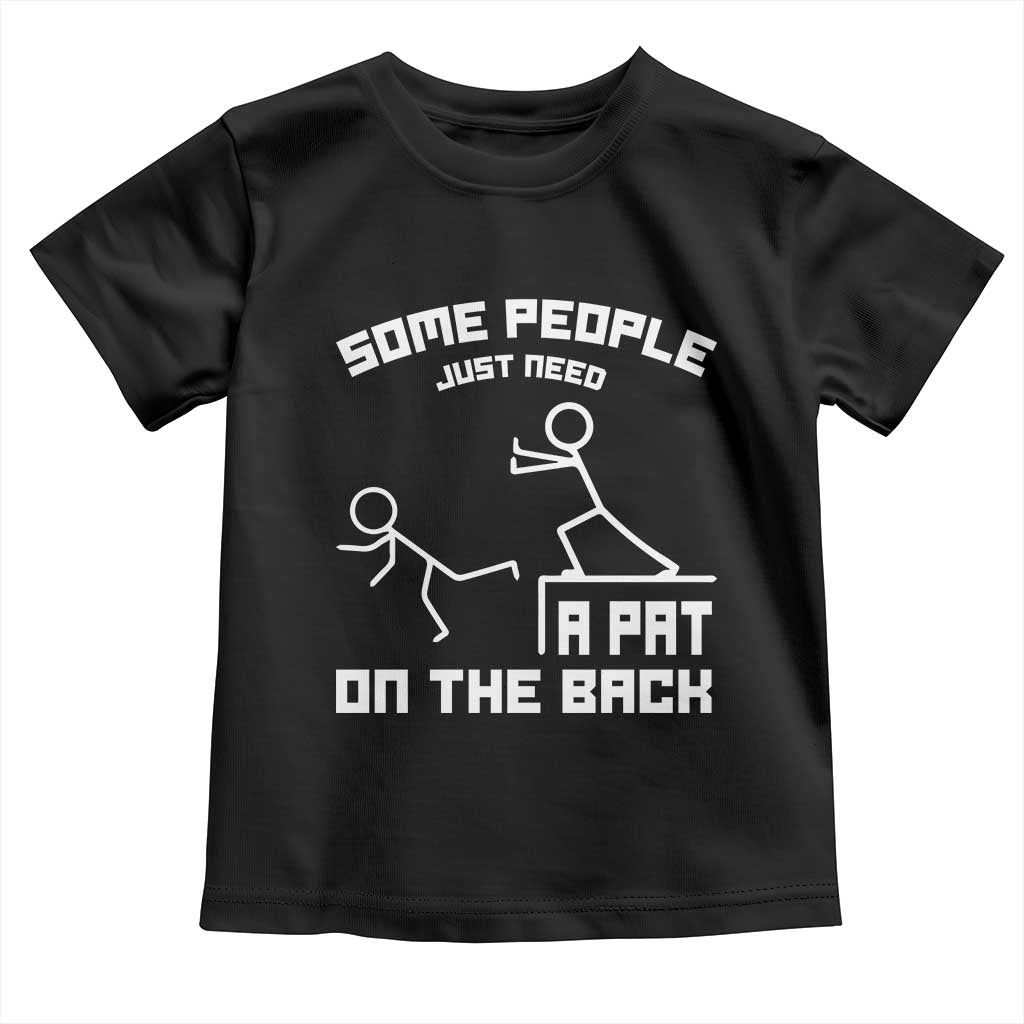Some People Just Need A Pat On The Back Toddler T Shirt Funny Sarcasm Quote - Wonder Print Shop