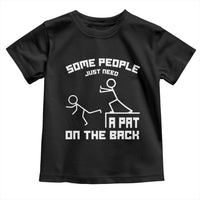 Some People Just Need A Pat On The Back Toddler T Shirt Funny Sarcasm Quote - Wonder Print Shop