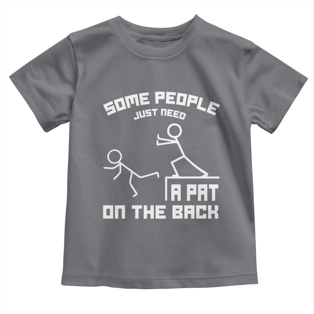 Some People Just Need A Pat On The Back Toddler T Shirt Funny Sarcasm Quote - Wonder Print Shop