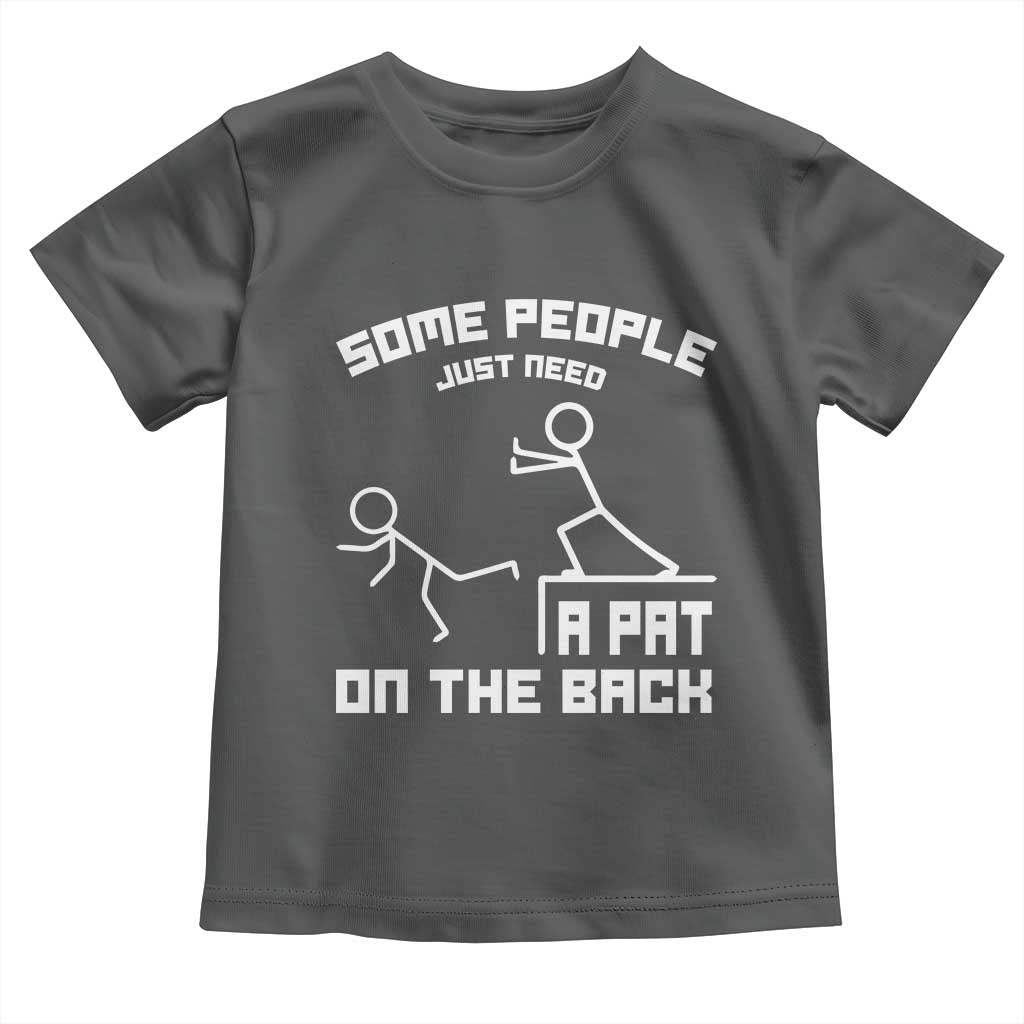 Some People Just Need A Pat On The Back Toddler T Shirt Funny Sarcasm Quote - Wonder Print Shop