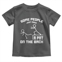 Some People Just Need A Pat On The Back Toddler T Shirt Funny Sarcasm Quote - Wonder Print Shop