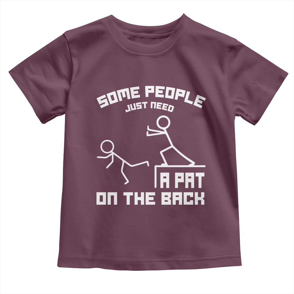 Some People Just Need A Pat On The Back Toddler T Shirt Funny Sarcasm Quote - Wonder Print Shop