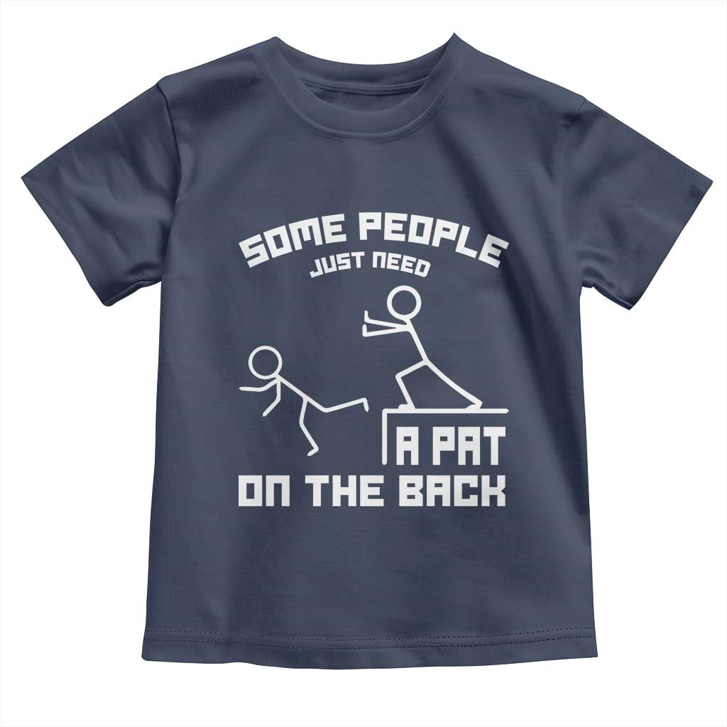 Some People Just Need A Pat On The Back Toddler T Shirt Funny Sarcasm Quote - Wonder Print Shop