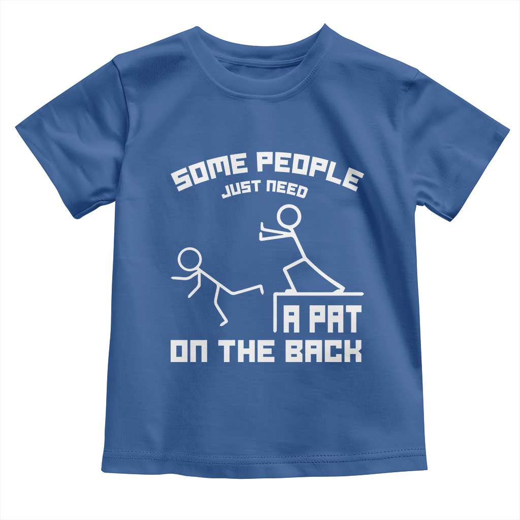 Some People Just Need A Pat On The Back Toddler T Shirt Funny Sarcasm Quote - Wonder Print Shop