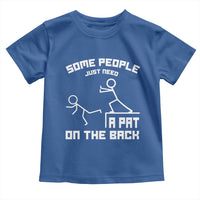 Some People Just Need A Pat On The Back Toddler T Shirt Funny Sarcasm Quote - Wonder Print Shop