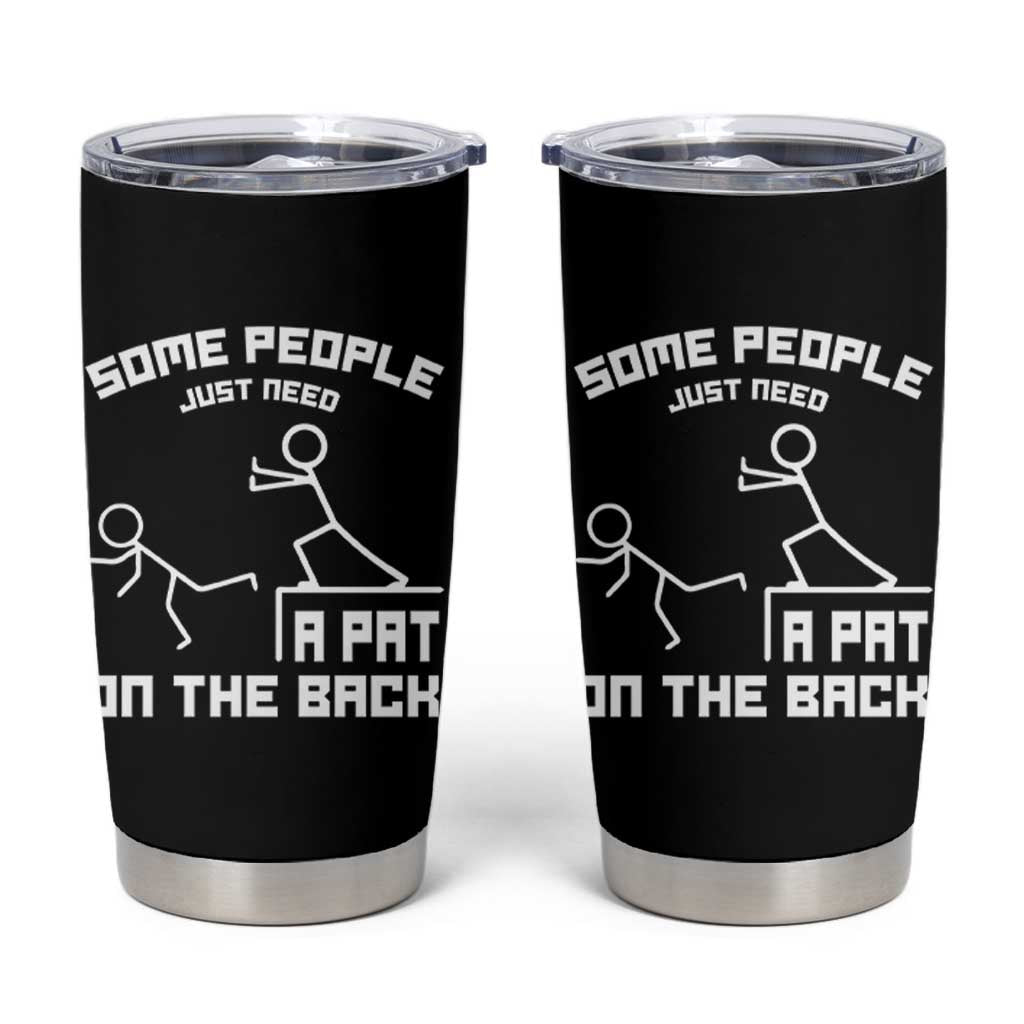 Some People Just Need A Pat On The Back Tumbler Cup Funny Sarcasm Quote - Wonder Print Shop