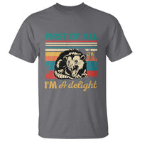 Funny First Of All I Am A Delight T Shirt Retro Angry Opossum - Wonder Print Shop