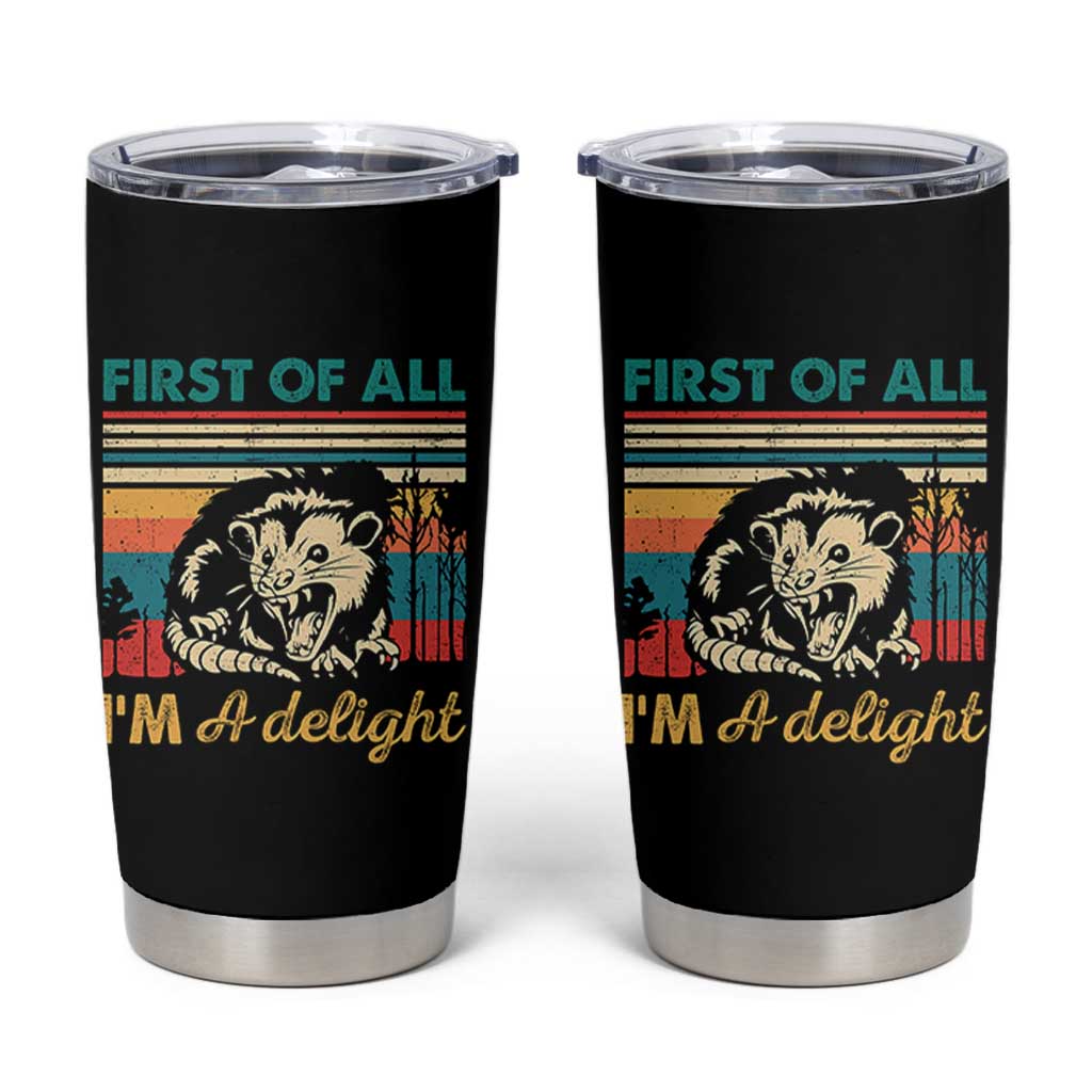 Funny First Of All I Am A Delight Tumbler Cup Retro Angry Opossum - Wonder Print Shop