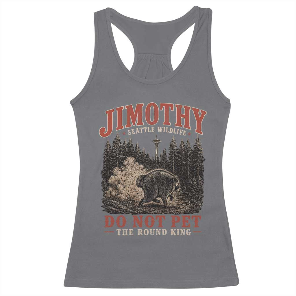 Jimothy Raccoon Seattle Wildlife Racerback Tank Top Do Not Pet The Round King Funny Viral Trash Panda