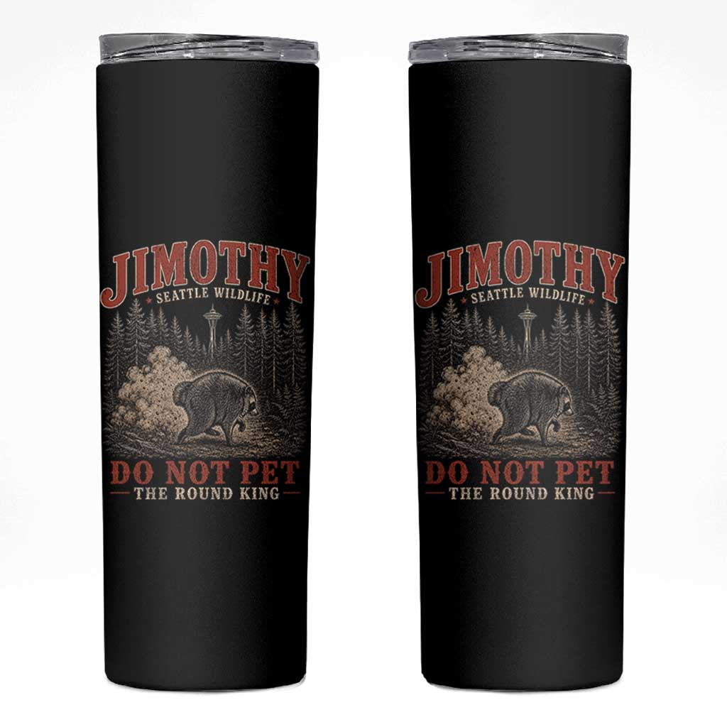 Jimothy Raccoon Seattle Wildlife Skinny Tumbler Do Not Pet The Round King Funny Viral Trash Panda
