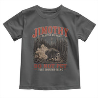 Jimothy Raccoon Seattle Wildlife Toddler T Shirt Do Not Pet The Round King Funny Viral Trash Panda
