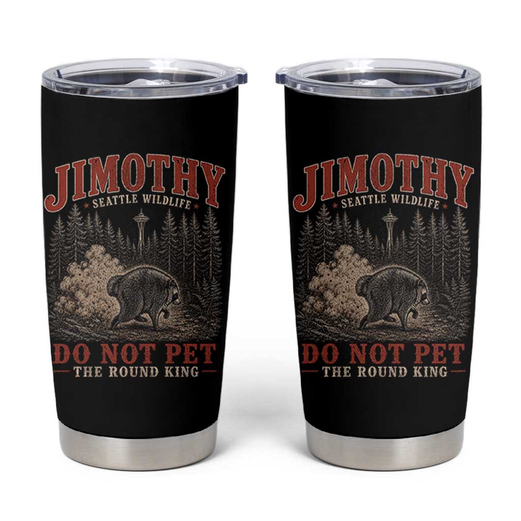 Jimothy Raccoon Seattle Wildlife Tumbler Cup Do Not Pet The Round King Funny Viral Trash Panda