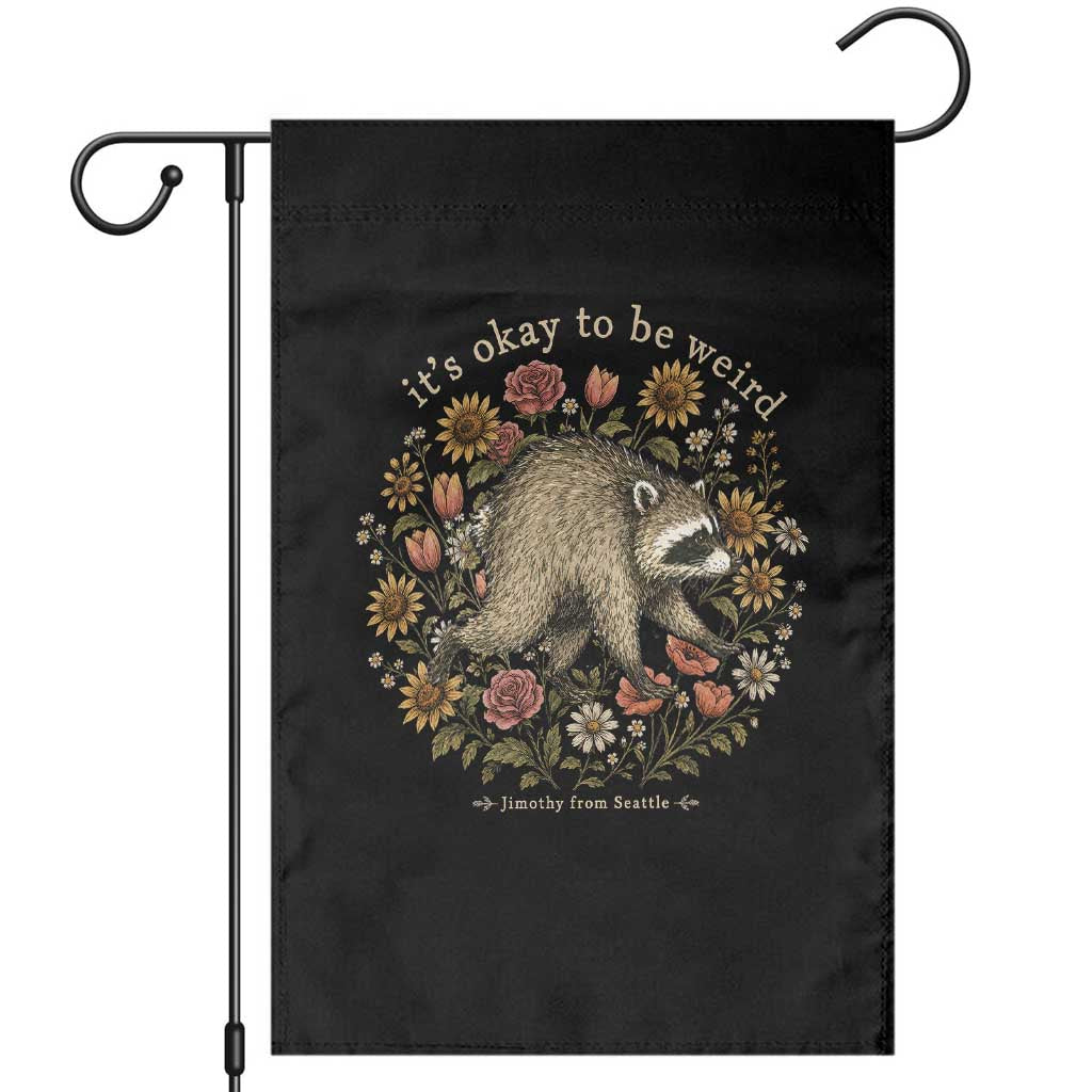 Jimothy From Seattle It's Ok To Be Weird Garden Flag Cottagecore Trash Panda Floral