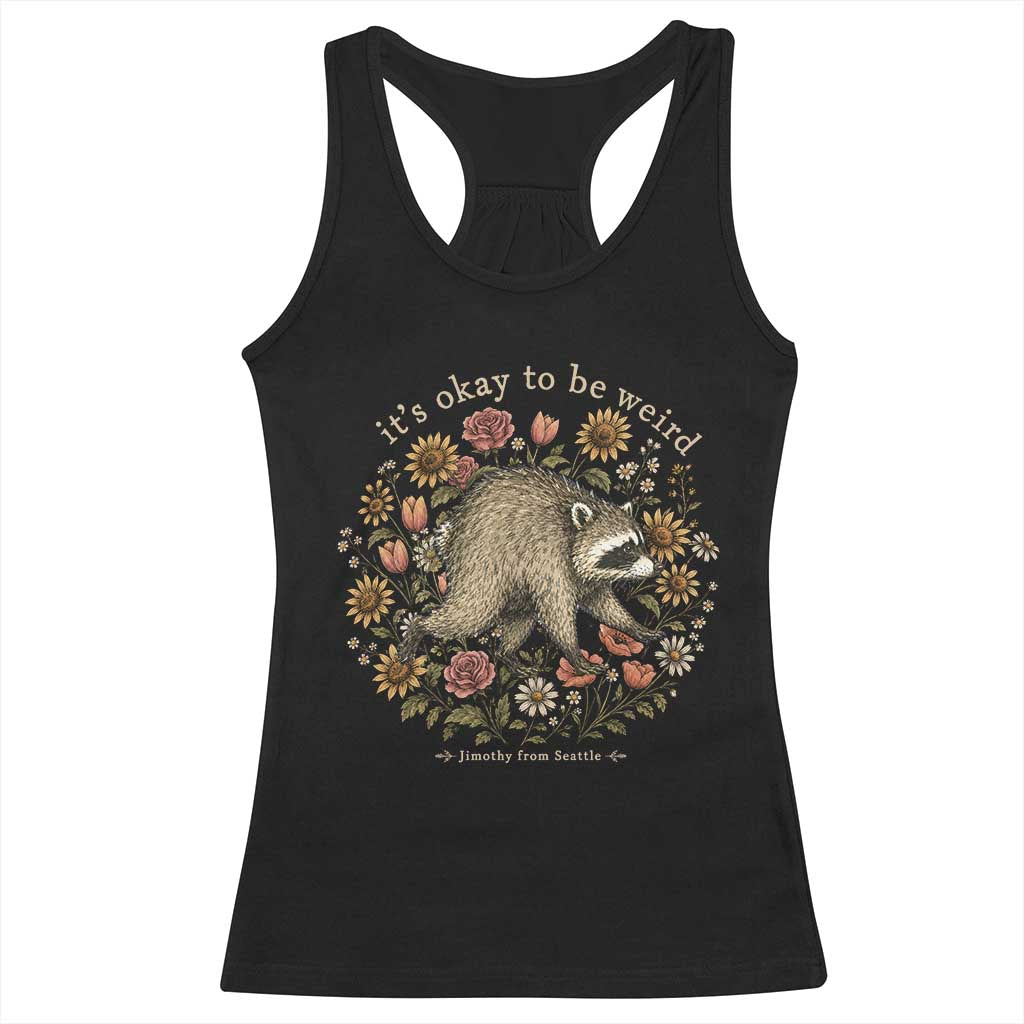 Jimothy From Seattle It's Ok To Be Weird Racerback Tank Top Cottagecore Trash Panda Floral