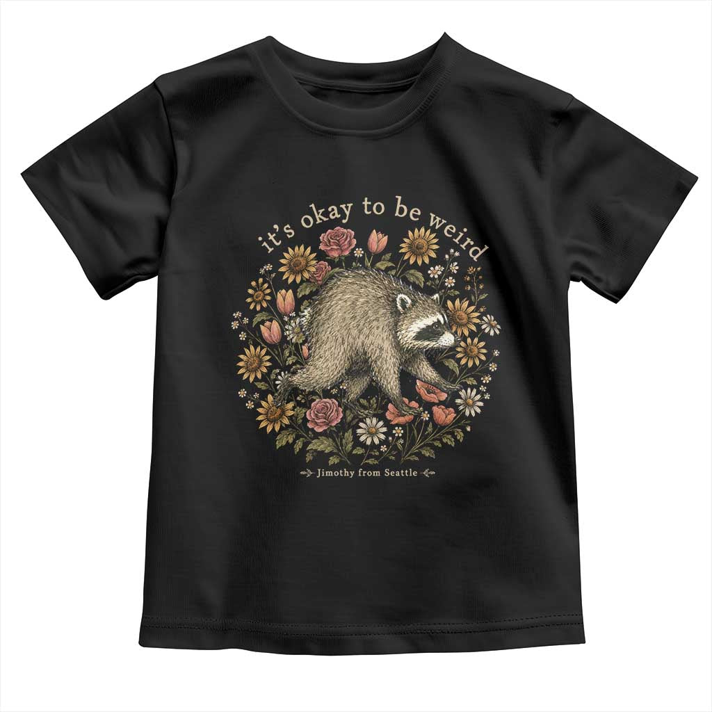 Jimothy From Seattle It's Ok To Be Weird Toddler T Shirt Cottagecore Trash Panda Floral