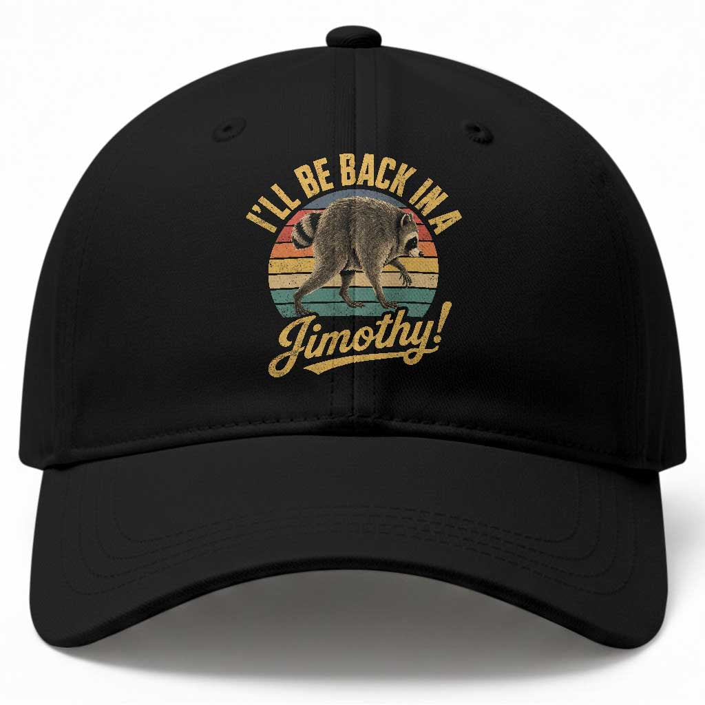 Funny Jimothy the Raccoon Baseball Cap I'll Be Back In A Jimothy Viral Trash Panda
