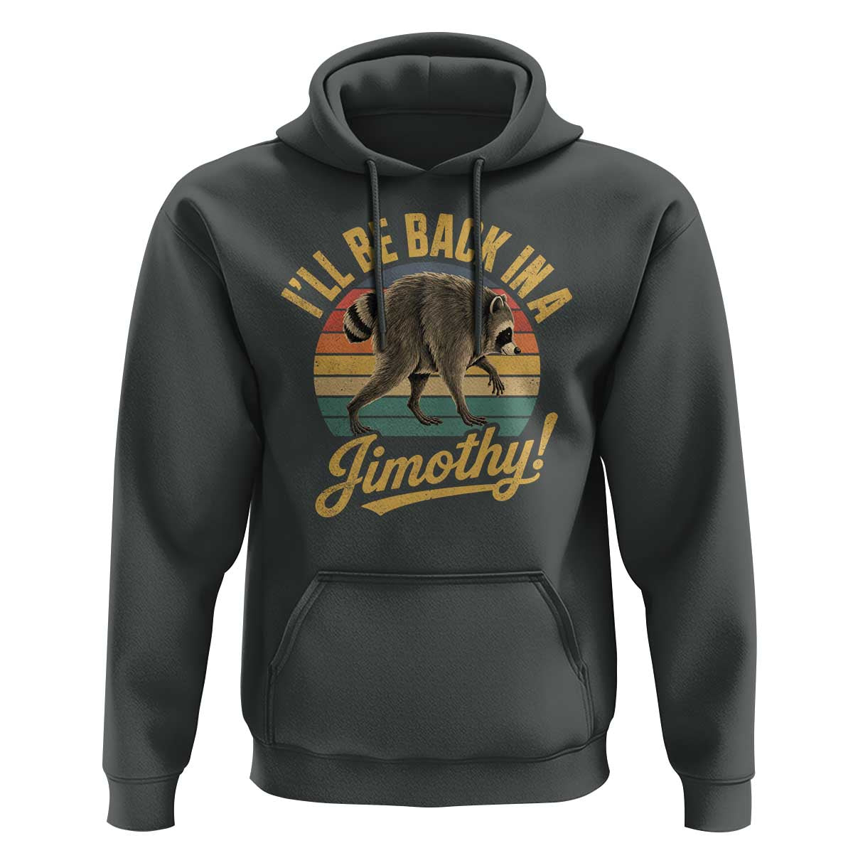 Funny Jimothy the Raccoon Hoodie I'll Be Back In A Jimothy Viral Trash Panda