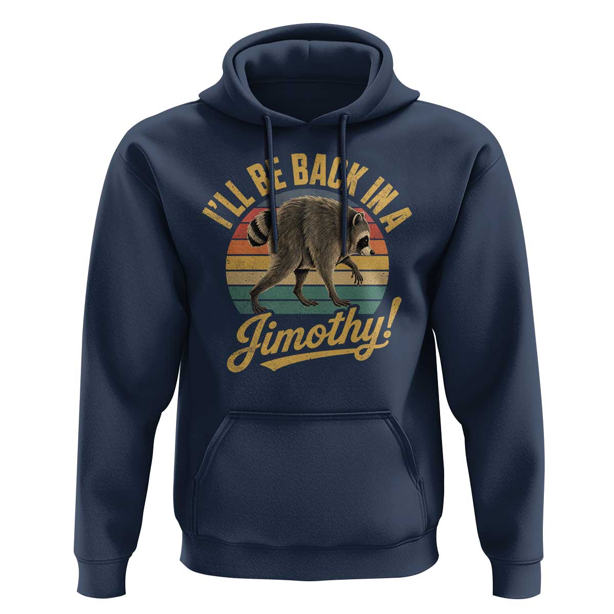 Funny Jimothy the Raccoon Hoodie I'll Be Back In A Jimothy Viral Trash Panda