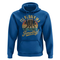 Funny Jimothy the Raccoon Hoodie I'll Be Back In A Jimothy Viral Trash Panda