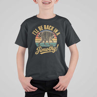 Funny Jimothy the Raccoon T Shirt For Kid I'll Be Back In A Jimothy Viral Trash Panda