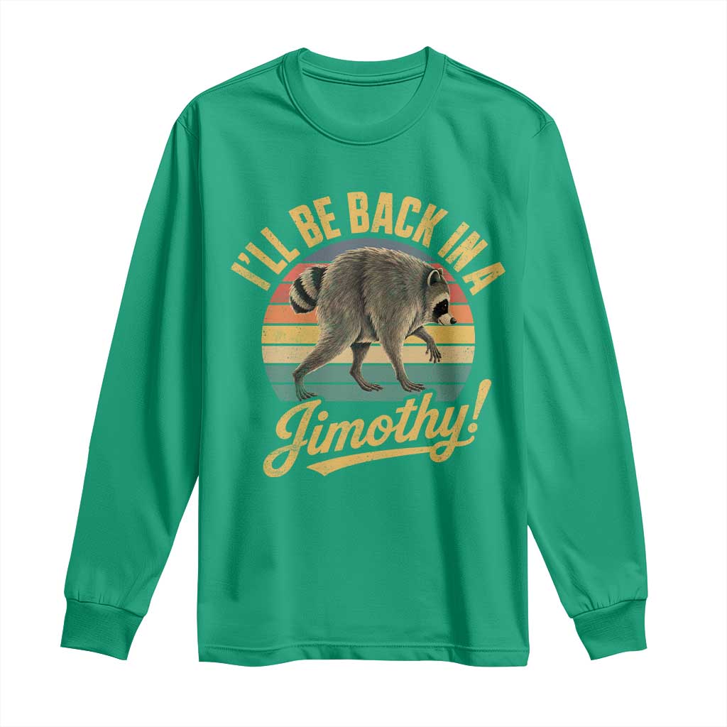 Funny Jimothy the Raccoon Long Sleeve Shirt I'll Be Back In A Jimothy Viral Trash Panda