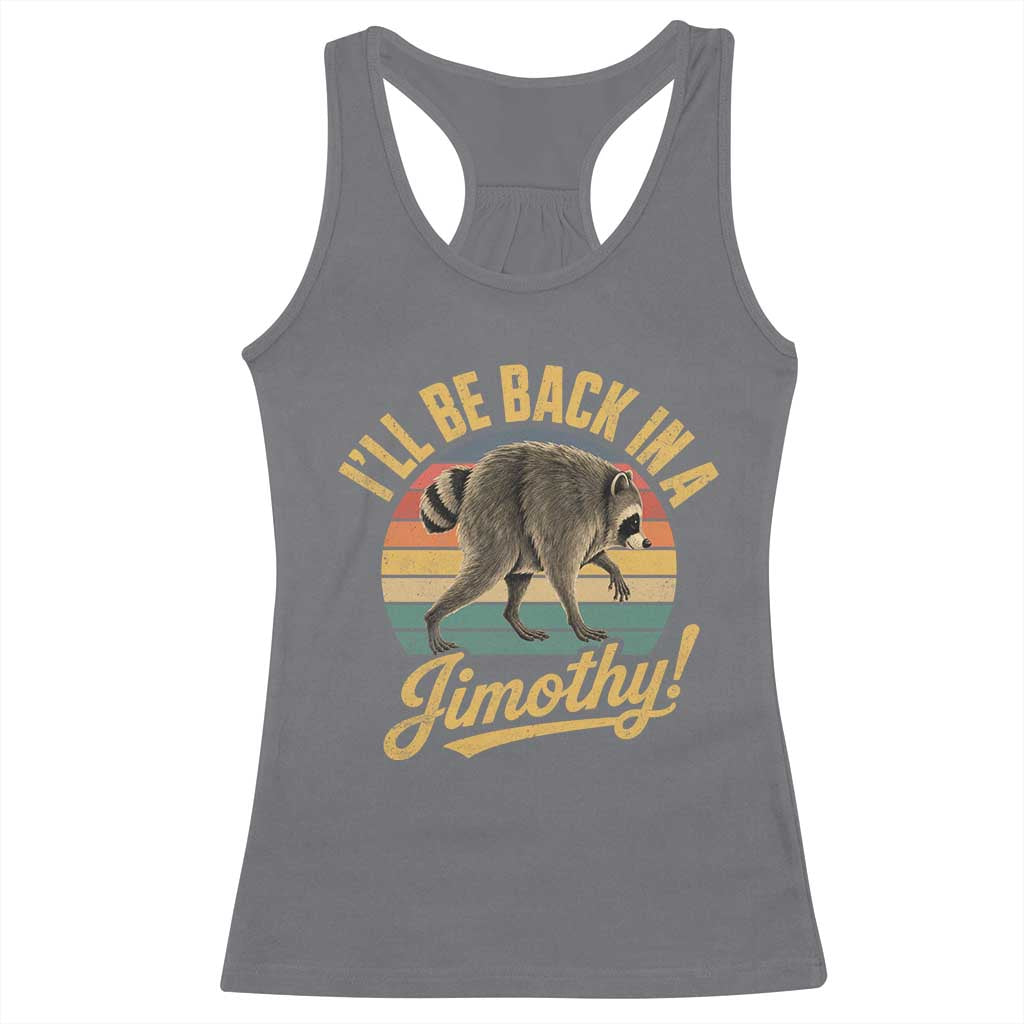Funny Jimothy the Raccoon Racerback Tank Top I'll Be Back In A Jimothy Viral Trash Panda