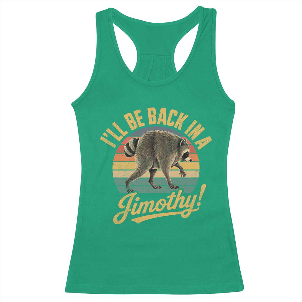 Funny Jimothy the Raccoon Racerback Tank Top I'll Be Back In A Jimothy Viral Trash Panda