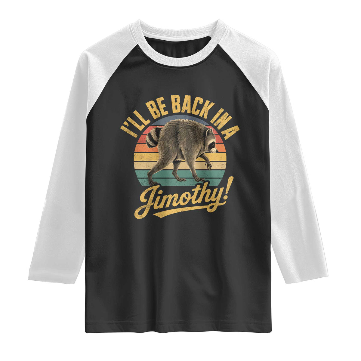Funny Jimothy the Raccoon Raglan Shirt I'll Be Back In A Jimothy Viral Trash Panda