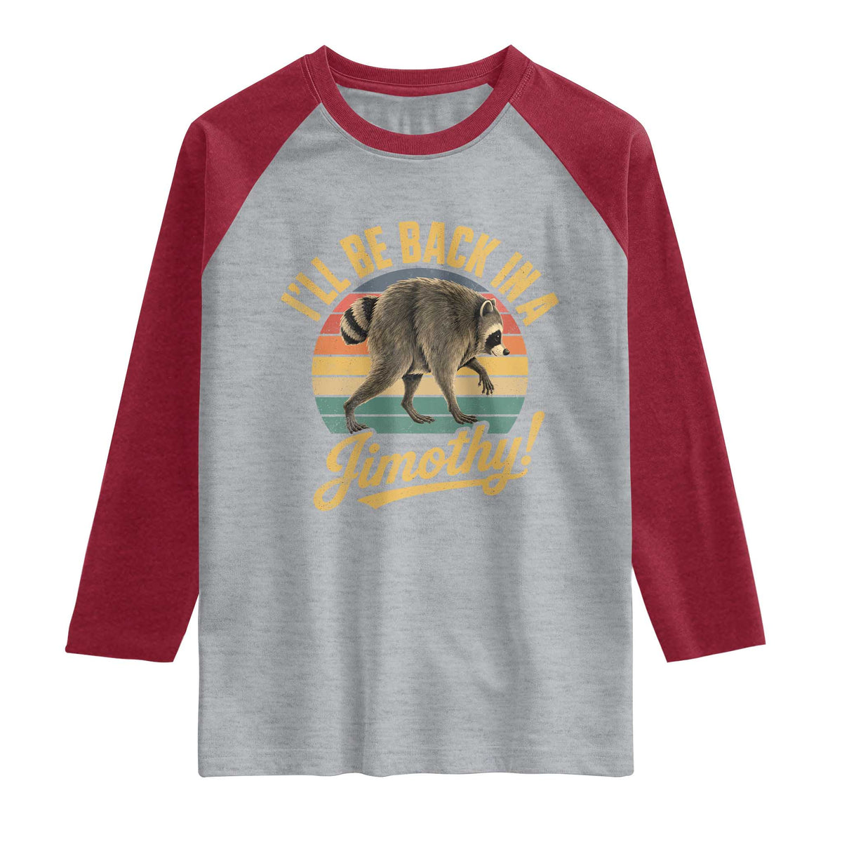 Funny Jimothy the Raccoon Raglan Shirt I'll Be Back In A Jimothy Viral Trash Panda