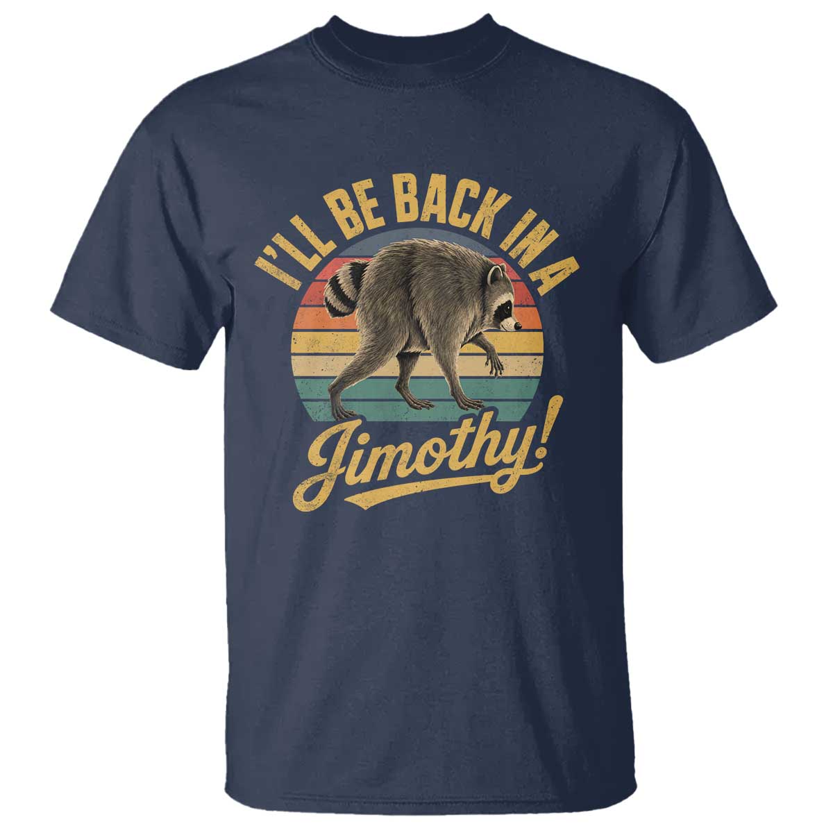 Funny Jimothy the Raccoon T Shirt I'll Be Back In A Jimothy Viral Trash Panda