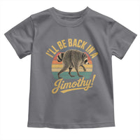 Funny Jimothy the Raccoon Toddler T Shirt I'll Be Back In A Jimothy Viral Trash Panda