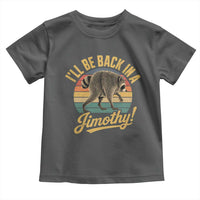 Funny Jimothy the Raccoon Toddler T Shirt I'll Be Back In A Jimothy Viral Trash Panda