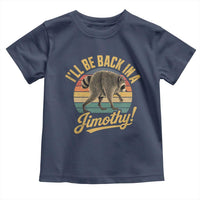 Funny Jimothy the Raccoon Toddler T Shirt I'll Be Back In A Jimothy Viral Trash Panda