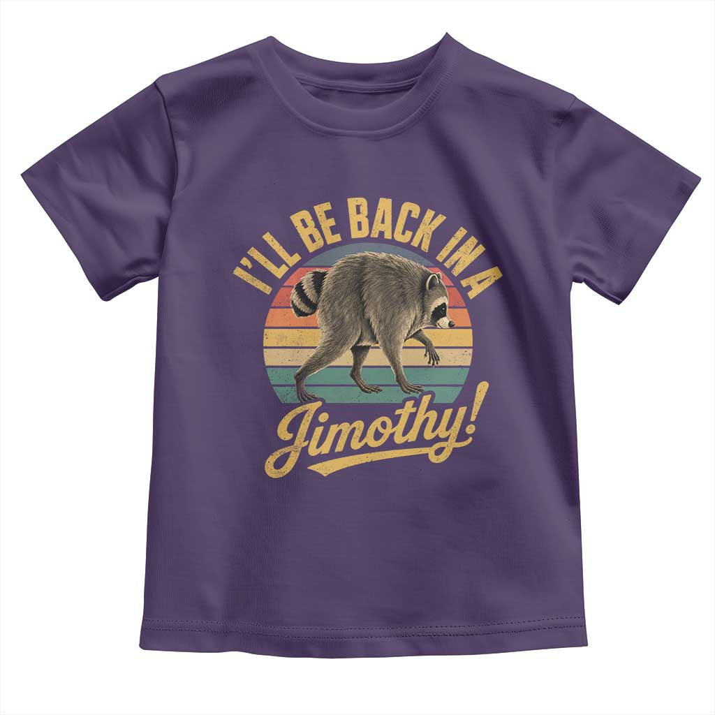 Funny Jimothy the Raccoon Toddler T Shirt I'll Be Back In A Jimothy Viral Trash Panda