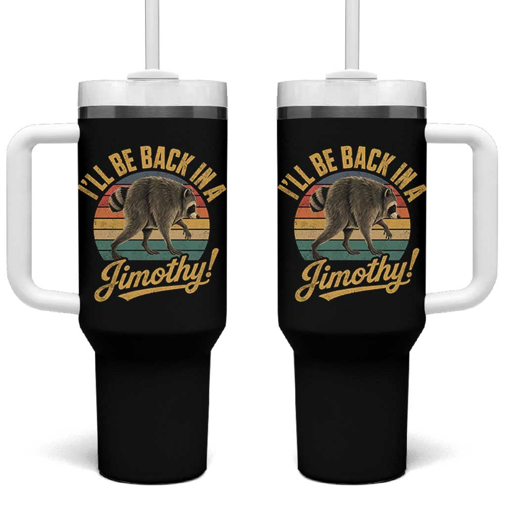 Funny Jimothy the Raccoon Tumbler With Handle I'll Be Back In A Jimothy Viral Trash Panda