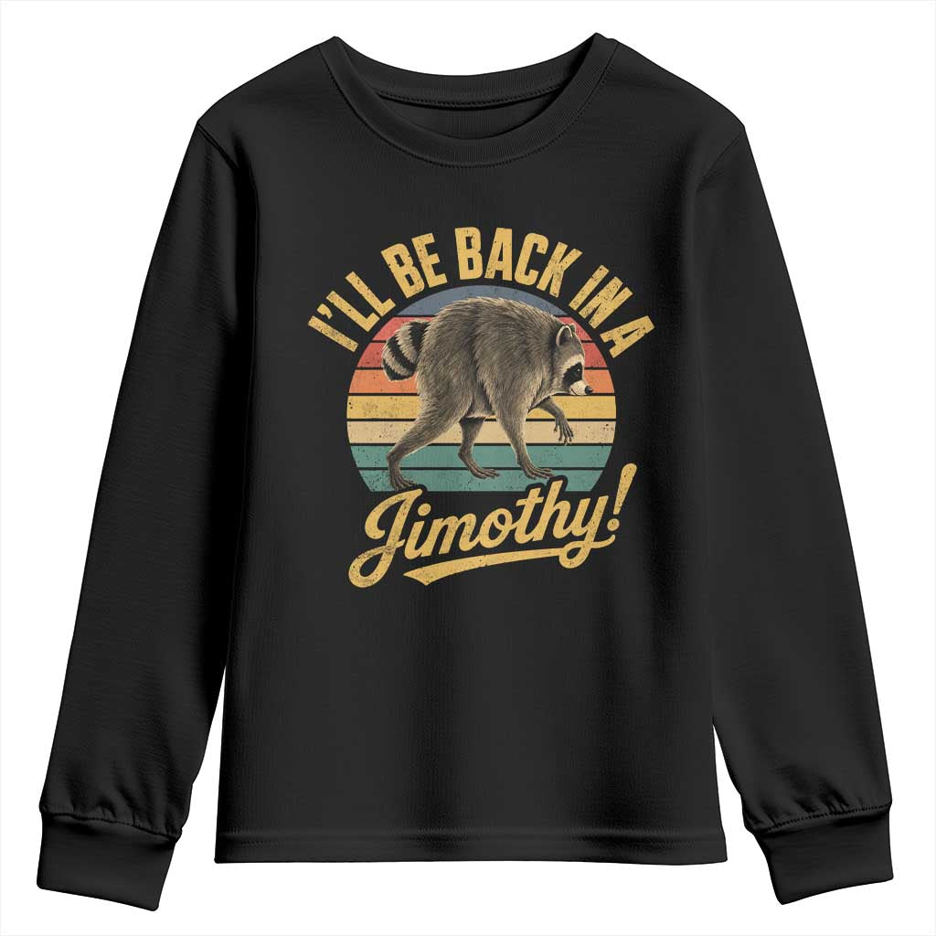 Funny Jimothy the Raccoon Youth Sweatshirt I'll Be Back In A Jimothy Viral Trash Panda