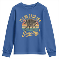 Funny Jimothy the Raccoon Youth Sweatshirt I'll Be Back In A Jimothy Viral Trash Panda