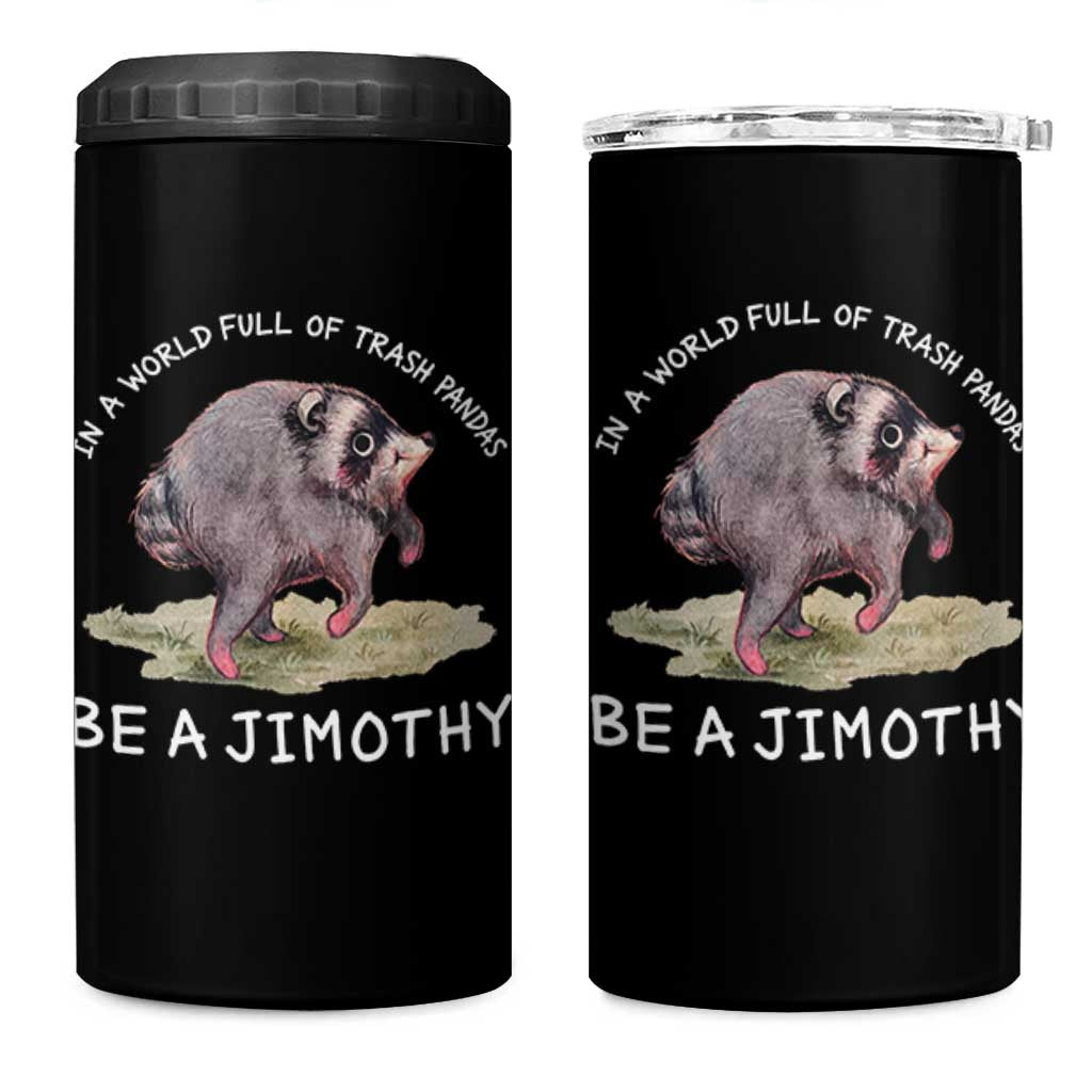 Watercolor Jimothy the Raccoon 4 in 1 Can Cooler Tumbler In A World Full Of Trash Pandas Be A Jimothy
