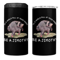 Watercolor Jimothy the Raccoon 4 in 1 Can Cooler Tumbler In A World Full Of Trash Pandas Be A Jimothy