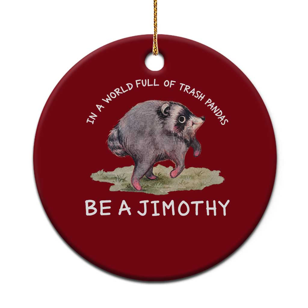 Watercolor Jimothy the Raccoon Ceramic Ornament In A World Full Of Trash Pandas Be A Jimothy