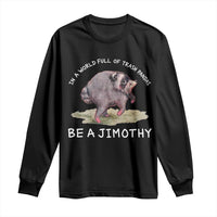 Watercolor Jimothy the Raccoon Long Sleeve Shirt In A World Full Of Trash Pandas Be A Jimothy