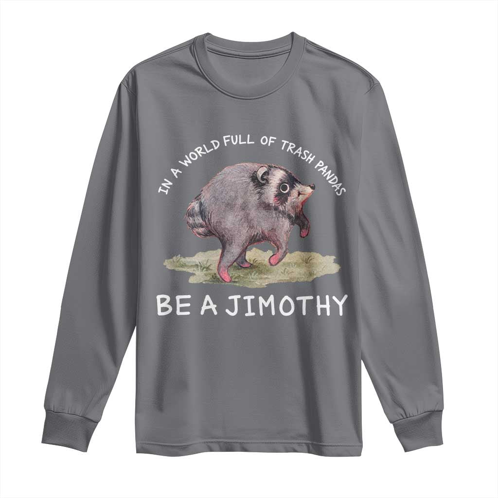 Watercolor Jimothy the Raccoon Long Sleeve Shirt In A World Full Of Trash Pandas Be A Jimothy