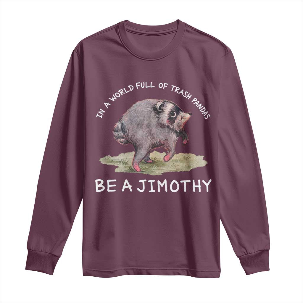 Watercolor Jimothy the Raccoon Long Sleeve Shirt In A World Full Of Trash Pandas Be A Jimothy