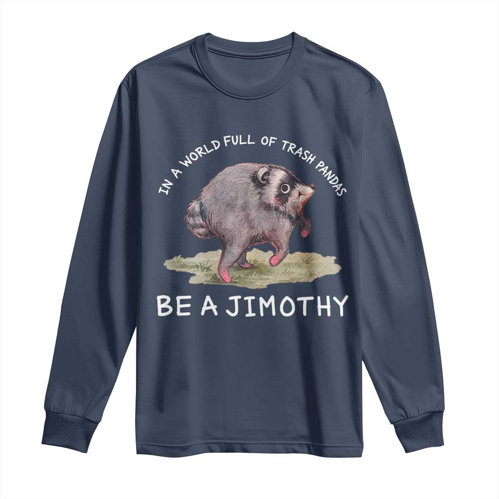 Watercolor Jimothy the Raccoon Long Sleeve Shirt In A World Full Of Trash Pandas Be A Jimothy