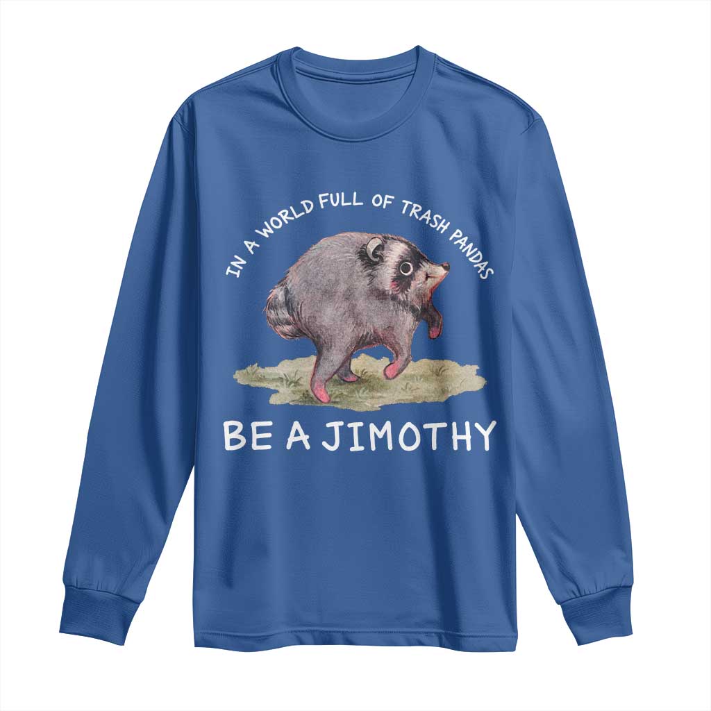 Watercolor Jimothy the Raccoon Long Sleeve Shirt In A World Full Of Trash Pandas Be A Jimothy