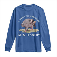 Watercolor Jimothy the Raccoon Long Sleeve Shirt In A World Full Of Trash Pandas Be A Jimothy
