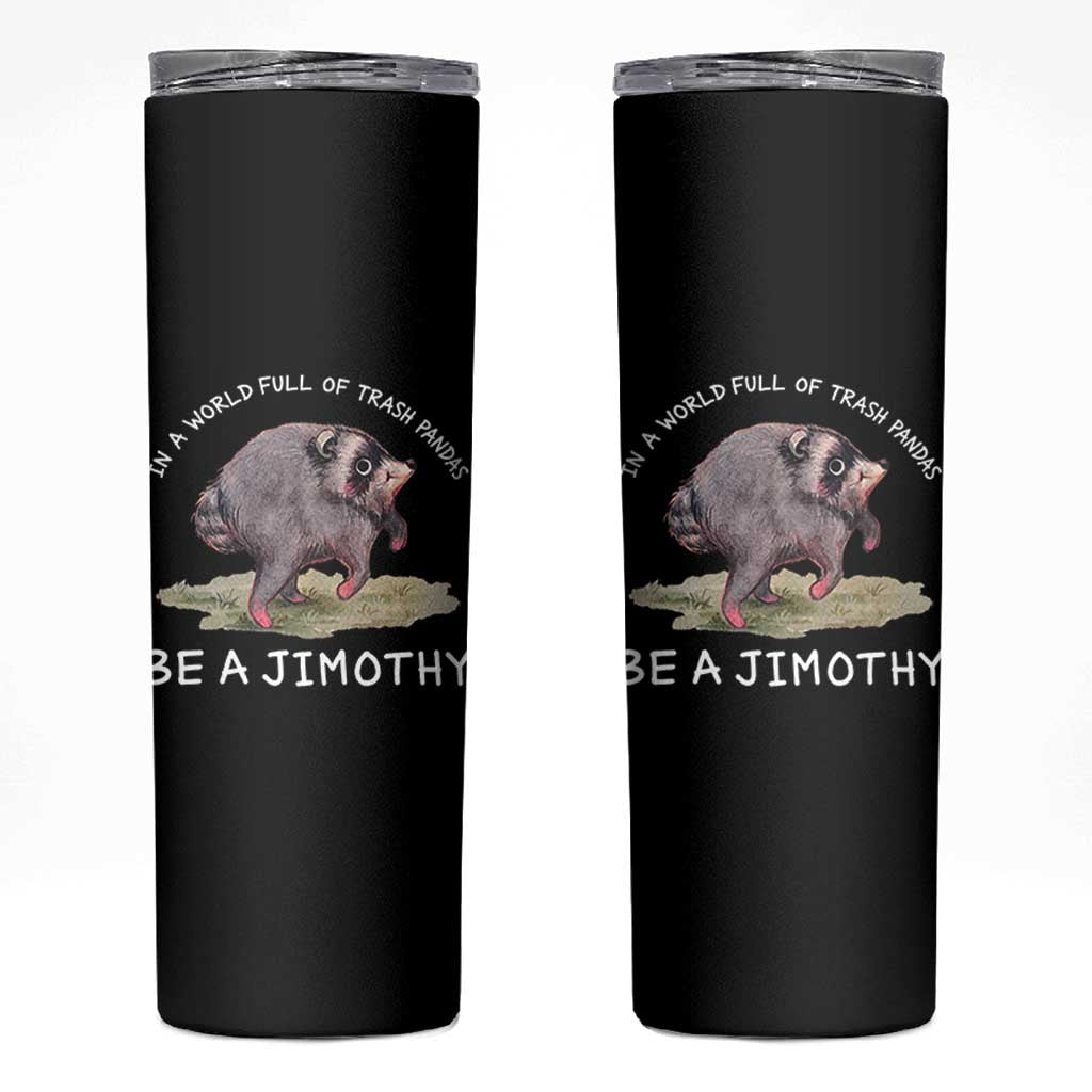 Watercolor Jimothy the Raccoon Skinny Tumbler In A World Full Of Trash Pandas Be A Jimothy