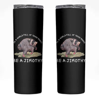 Watercolor Jimothy the Raccoon Skinny Tumbler In A World Full Of Trash Pandas Be A Jimothy