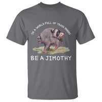 Watercolor Jimothy the Raccoon T Shirt In A World Full Of Trash Pandas Be A Jimothy